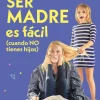 Ser madre es fácil cuando no tienes hijos